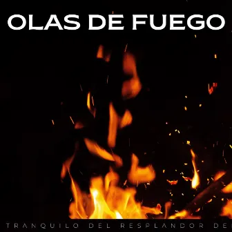 Olas De Fuego: Abrazo Tranquilo Del Resplandor Del Fuego by Sonidos Naturaleza