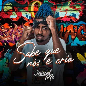 Sabe Que Nós É Cria by Jamal MC