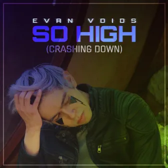 SO HIGH (Crashing Down) by Evan Voids