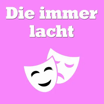 Die immer lacht by Die Immer Lacht