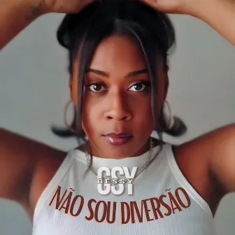 Não Sou Diversão by Géssy