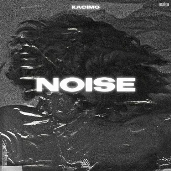 NOISE by Kacimo