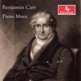 Carr: Piano Music by Benjamin Carr