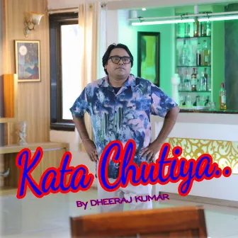 Kata Chutiya by Dheeraj Kumar