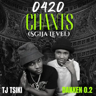 0420 Chants (Sgija Level) by TJ Tsiki