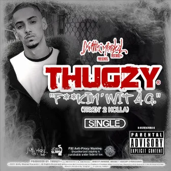 F**kin' Wit a G (Tryin' 2 Holla) - Single by Thugzy