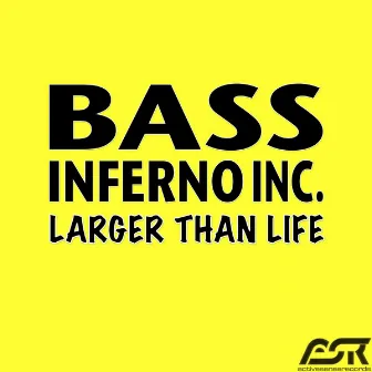 Larger Than Life by Bass Inferno Inc