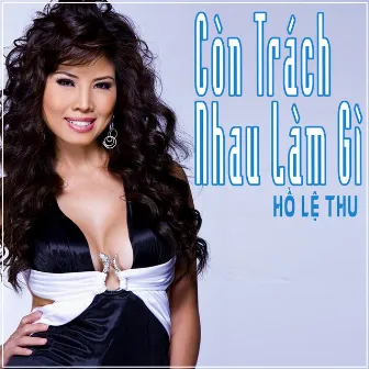 Còn Trách Nhau Làm Gì by Hồ Lệ Thu