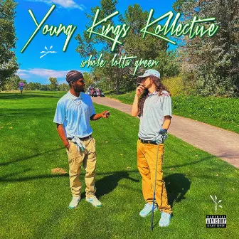 Whole Lotta Green by Young Kings Kollective