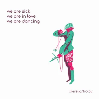 We Are Sick, We Are In Love, We Are Dancing by Frolov UA