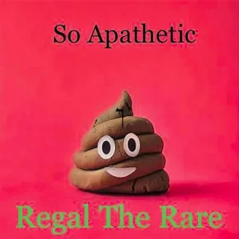 So Apathetic (Remaster) by Regal The Rare