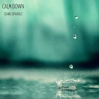 Calm Down by Daiki Sparkle