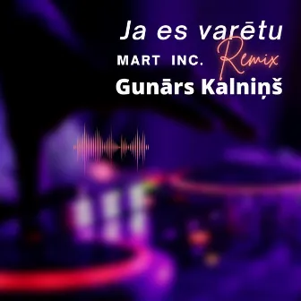 Ja es varētu (Mart Inc. Remix) by Gunārs Kalniņš