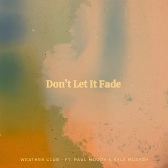 Don't Let It Fade by Weather Club