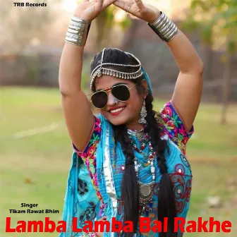 Lamba Lamba Bal Rakhe by Tikam Rawat Bhim