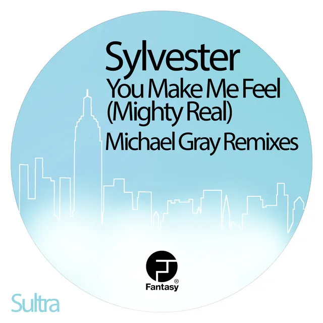 You Make Me Feel (Mighty Real) [Michael Gray Remixes]