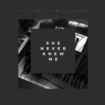 She Never Knew Me by The Smith Brothers