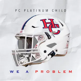 We a Problem by PC Platinum Child