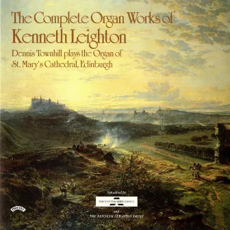 The Complete Organ Works of Kenneth Leighton by Dennis Townhill