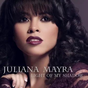 Light of My Shadow by Juliana Mayra