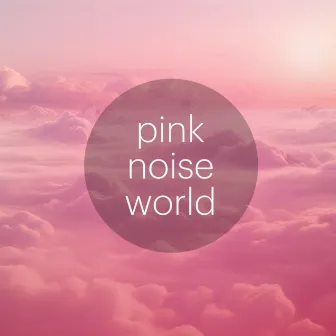 Pink Noise World by Joys of Noise