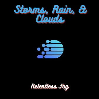 Storms, Rain, & Clouds by Relentless Fog