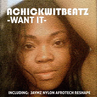 Want It by Achickwitbeatz