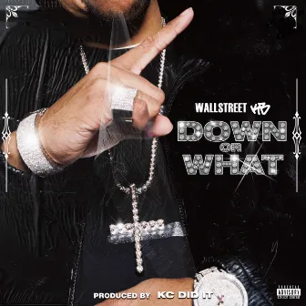 Down Or What by Wallstreet KB