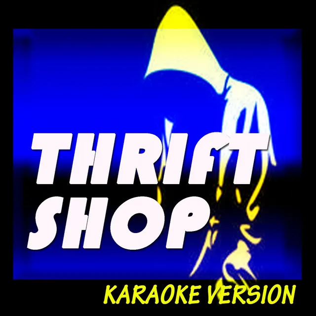 Thrift Shop (Karaoke Version) - Originally Perfomed By Macklemore, Ryan Lewis Feat. Wanz