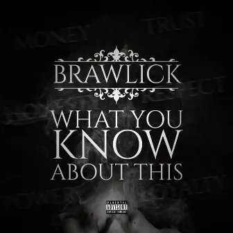 What You Know About This by Brawlick