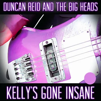 Kelly's Gone Insane by Duncan Reid and the Big Heads