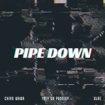 Pipe down by Chino Wawa