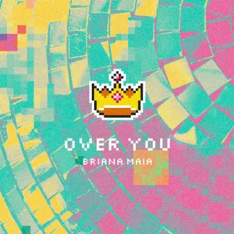 Over You by Briana Maia