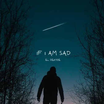 If I am sad by El Dehyde