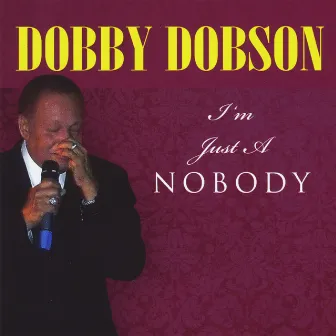 I'm Just a Nobody by Dobby Dobson