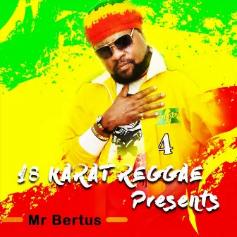 18 Karat Reggae Presents Mr Bertus by Mr. Bertus