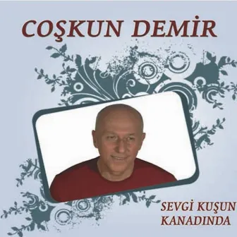 Sevgi Kuşun Kanadında by Coşkun Demir