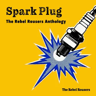 Spark Plug: The Rebel Roursers Anthology by Rebel Rousers