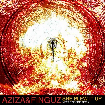 She Blew It Up (Next Episode Remix) by Aziza & Finguz