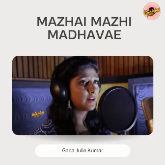 Mazhai Mazhi Madhavae by Gana Juli Kumar