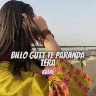 Billo Gutt Te Paranda Tera by Kalki