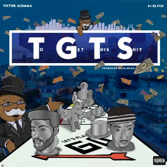 T.G.T.S (To Get This Shit) by Victor Alumma