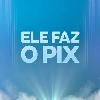 Ele Faz o Pix by MC W. Wendel