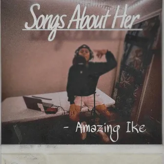 Songs About Her by Amazing Ike