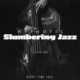 Hypnotic Slumbering Jazz by Night-Time Jazz