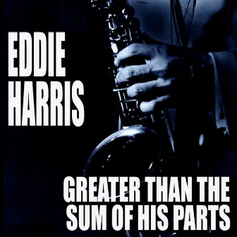 Greater Than The Sum Of His Parts by Eddie Harris