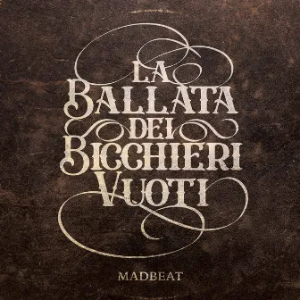 La Ballata Dei Bicchieri Vuoti by Madbeat