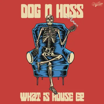 What Is House EP by Dog n Hoss