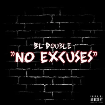 No Excuses by BL Double