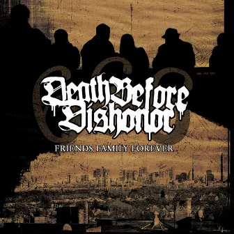 Friends Family Forever by Death Before Dishonor